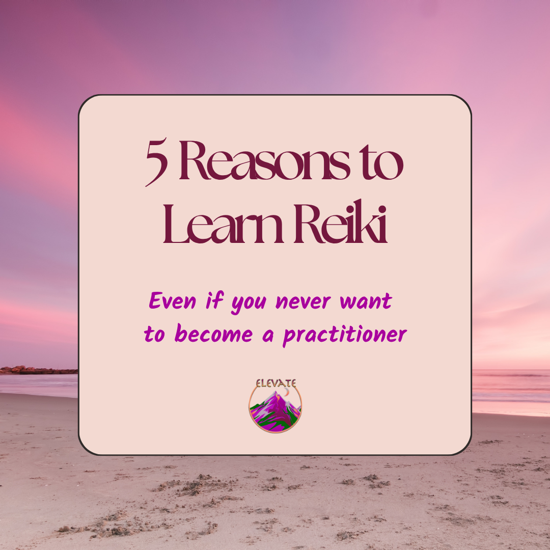 5 Reasons to Learn Reiki (Even If You Never Want to Become a Reiki Practitioner)