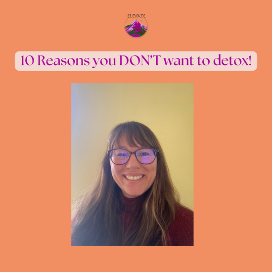 10 Reasons You Don’t Want to Detox—And Why You Might Change Your Mind