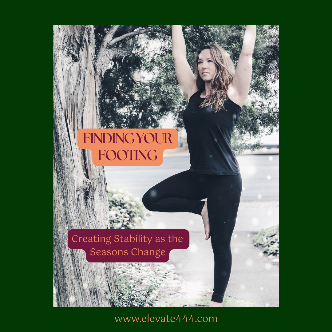 Finding Your Footing: Creating Stability as the Seasons Change