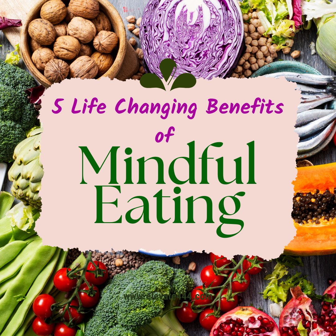 5 Life Changing Benefits of Mindful Eating