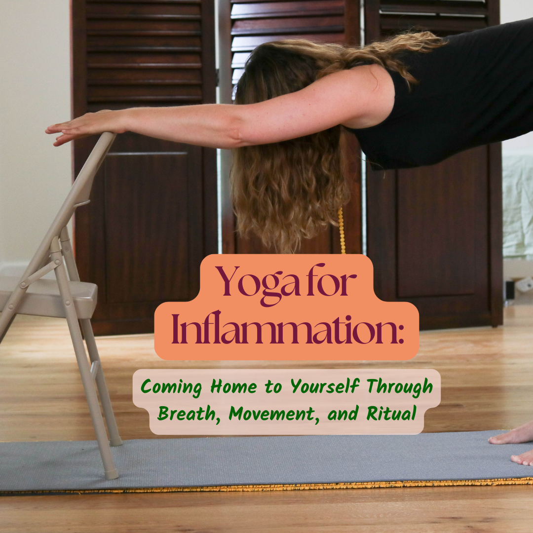 Yoga for Inflammation: Coming Home to Yourself Through Breath, Movement, and Ritual